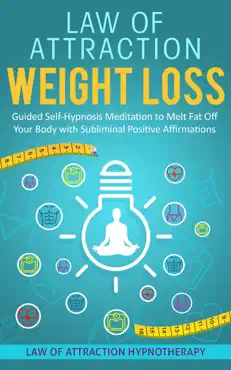 law of attraction weight loss guided self-hypnosis meditation to melt fat off your body with subliminal positive affirmations book cover image