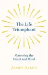 The Life Triumphant - Mastering the Heart and Mind synopsis, comments