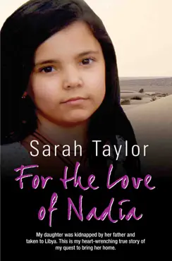 for the love of nadia - my daughter was kidnapped by her father and taken to libya. this is my heart-wrenching true story of my quest to bring her home book cover image