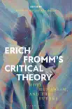 Erich Fromm's Critical Theory sinopsis y comentarios