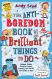 The Anti-Boredom Book of Brilliant Things to Do synopsis, comments