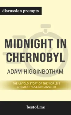 midnight in chernobyl: the untold story of the world's greatest nuclear disaster by adam higginbotham (discussion prompts) book cover image