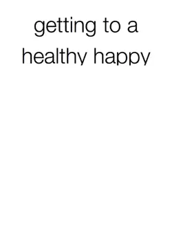 getting to a healthy happy place pages book cover image