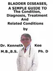 Bladder Diseases, A Simple Guide To The Condition, Diagnosis, Treatment And Related Conditions synopsis, comments