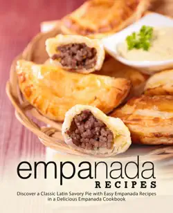 empanada recipes: discover a classic latin savory pie with easy empanada recipes in a delicious empanada cookbook book cover image