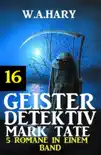 Geister-Detektiv Mark Tate 16 - 5 Romane in einem Band sinopsis y comentarios