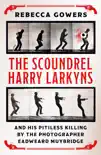 The Scoundrel Harry Larkyns and his Pitiless Killing by the Photographer Eadweard Muybridge sinopsis y comentarios