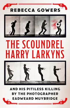 the scoundrel harry larkyns and his pitiless killing by the photographer eadweard muybridge imagen de la portada del libro