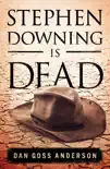 Stephen Downing is Dead synopsis, comments
