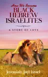 How We Became Black Hebrew Israelites A Story Of Love synopsis, comments