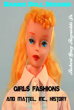 barbie doll designs, girls' fashions and mattel, inc., history imagen de la portada del libro