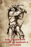 The Collected Fiction of Robert E. Howard synopsis, comments