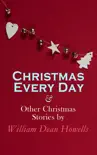 Christmas Every Day & Other Christmas Stories by William Dean Howells sinopsis y comentarios