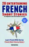 20 Entertaining French Short Stories For Beginners and Intermediate Learners Learn French With Stories synopsis, comments