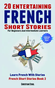 20 entertaining french short stories for beginners and intermediate learners learn french with stories book cover image