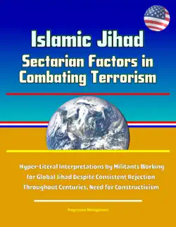 islamic jihad: sectarian factors in combating terrorism - hyper-literal interpretations by militants working for global jihad despite consistent rejection throughout centuries, need for constructivism book cover image