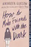 How to Make Friends with the Dark book summary, reviews and download