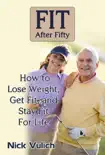 Fit After Fifty: How to Lose Weight, Get Fit, and Stay Fit For Life sinopsis y comentarios