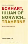 Non-dualism in Eckhart, Julian of Norwich and Traherne synopsis, comments