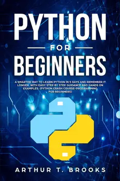 python for beginners. a smarter way to learn python in 5 days and remember it longer. with easy step by step guidance and hands on examples. (python crash course-programming for beginners) book cover image