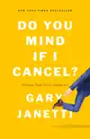 Do You Mind If I Cancel? book summary, reviews and download