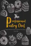 The Professional Pastry Chef: Baking Fundamentals and Pastry Recipes for Pastry Mastery book summary, reviews and download