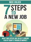 7 Steps To A New Job: What Employers Are Really Looking For In Today's Troubled Economy sinopsis y comentarios