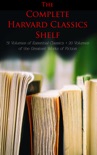 The Complete Harvard Classics Shelf: 51 Volumes of Essential Classics + 20 Volumes of the Greatest Works of Fiction book summary, reviews and downlod