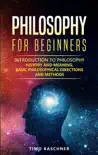 Philosophy for Beginners: Introduction to Philosophy - History and Meaning, Basic Philosophical Directions and Methods sinopsis y comentarios