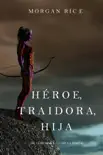 Héroe, Traidora, Hija (De Coronas Y Gloria—Libro 6) sinopsis y comentarios