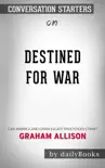 Destined for War: Can America and China Escape Thucydides's Trap? by Graham Allison: Conversation Starters sinopsis y comentarios