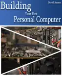 Building Your First Personal Computer book summary, reviews and download