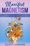 Manifest Magnetism: 7 Guided High Vibration Meditations for Manifesting Your Best Year Ever RIGHT NOW book summary, reviews and download