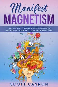 manifest magnetism: 7 guided high vibration meditations for manifesting your best year ever right now book cover image