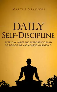 daily self-discipline: everyday habits and exercises to build self-discipline and achieve your goals book cover image