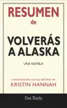 Resumen de Volverás A Alaska: Una Novela: Conversaciones Escritas Del Libro De Kristin Hannah sinopsis y comentarios