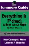 Summary Guide: Everything Is F*cked: A Book About Hope: By Mark Manson The Mindset Warrior Summary Guide sinopsis y comentarios