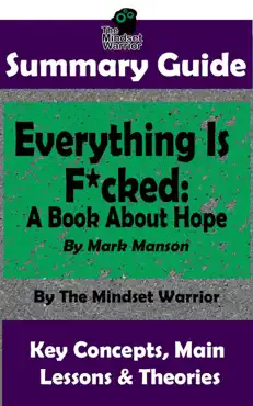 summary guide: everything is f*cked: a book about hope: by mark manson the mindset warrior summary guide book cover image
