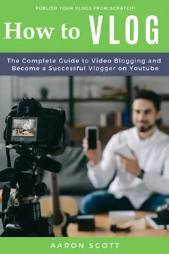 vlog: the complete guide to video blogging and become a successful vlogger on youtube book cover image