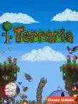 Terraria Complete Guide - Strategy - Cheats - Tips and Tricks synopsis, comments