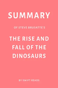 summary of steve brusatte’s the rise and fall of the dinosaurs by swift reads imagen de la portada del libro