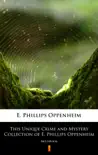 This Unique Crime and Mystery Collection of E. Phillips Oppenheim synopsis, comments