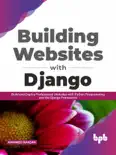 Building Websites with Django: Build and Deploy Professional Websites with Python Programming and the Django Framework (English Edition) e-book