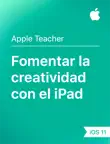 Fomentar la creatividad con el iPad iOS 11 sinopsis y comentarios
