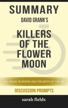 summary of killers of the flower moon: the osage murders and the birth of the fbi by david grann (discussion prompts) book cover image