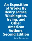 An Exposition of Works By Henry James, Washington Irving, and Other American Authors, Second Edition sinopsis y comentarios