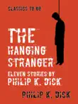 The Hanging Stranger Eleven Stories by Philip K. Dick synopsis, comments