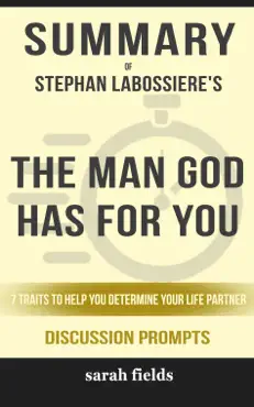summary of the man god has for you: 7 traits to help you determine your life partner by stephan labossiere (discussion prompts) book cover image