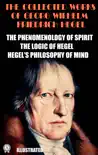 The Collected Works of Georg Wilhelm Friedrich Hegel. Illustrated synopsis, comments