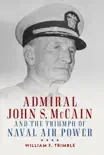 Admiral John S. McCain and the Triumph of Naval Air Power synopsis, comments